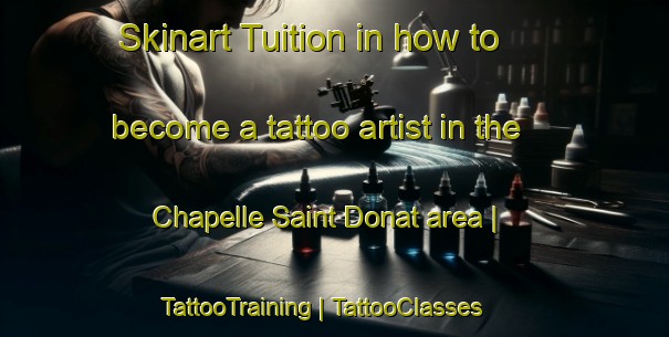 Skinart Tuition in how to become a tattoo artist in the Chapelle Saint Donat area | TattooTraining | TattooClasses | SkinartTraining-Belgium